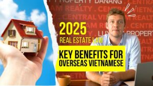 2025 Vietnam Real Estate Law: Key Benefits for Overseas Vietnamese Investors